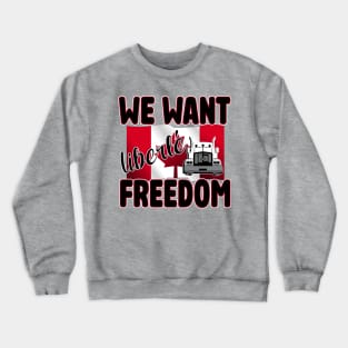 WE WANT FREEDOM - LIBERTE - TRUCKERS FOR FREEDOM CONVOY  2022 TO OTTAWA CANADA Crewneck Sweatshirt